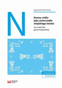 Okładka: Nazwy roślin jako zwierciadło wiejskiego świata (na materiale gwary kujawskiej)