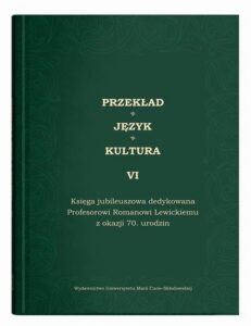 Okładka: Przekład - Język - Kultura t. 6, Księga jubileuszowa dedykowana Profesorowi Romanowi Lewickiemu