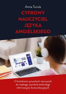 Okładka: Cyfrowy nauczyciel języka angielskiego. O kształceniu przyszłych nauczycieli do mądrego używania technologii informacyjno-komunikacyjnych