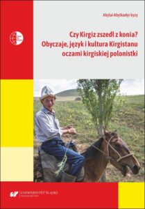 Okładka: Czy Kirgiz zszedł z konia? Obyczaje, język i kultura Kirgistanu oczami kirgiskiej polonistki