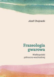 Okładka: Frazeologia gwarowa Wielkopolski północno-wschodniej