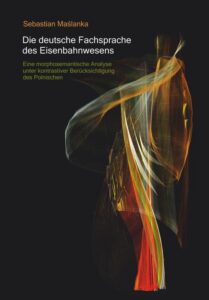 Okładka: Die deutsche Fachsprache des Eisenbahnwesens. Eine morphosemantische Analyse unter kontrastiver Berucksichtigung des Polnischen