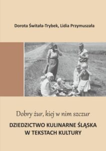Okładka: "Dobry żur kiej w nim szczur". Dziedzictwo kulinarne Śląska w tekstach kultury
