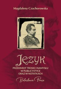 Okładka: Język – przedmiot troski i namysłu w publicystyce oraz w notatkach Bolesława Prusa