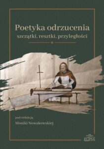 Okładka: Poetyka odrzucenia: szczątki, resztki, przyległości