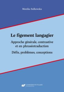 Okładka: Le figement langagier. Approche générale, contrastive et en phraséotraduction. Défis, problèmes, conceptions