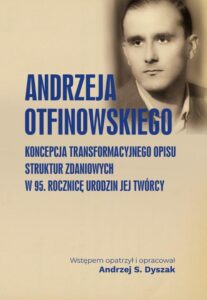 Okładka: Andrzeja Otfinowskiego koncepcja transformacyjnego opisu struktur zdaniowych. W 95. rocznicę urodzin jej Twórcy