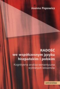 Okładka: Radość we współczesnym języku hiszpańskim i polskim. Kognitywna analiza semantyczna wybranych leksemów