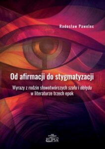 Okładka: Od afirmacji do stygmatyzacji. Wyrazy z rodzin słowotwórczych szału i obłędu w literaturze trzech ep