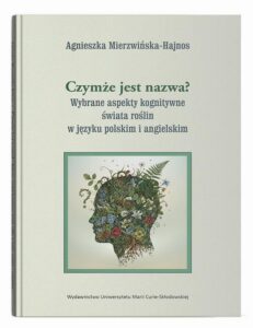 Okładka: Czymże jest nazwa? Wybrane aspekty kognitywne świata roślin w języku polskim i angielskim