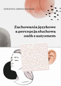 Okładka: Zachowania językowe a percepcja słuchowa osób z autyzmem