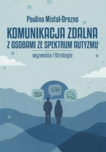 Okładka: Komunikacja zdalna z osobami ze spektrum autyzmu. Wyzwania i strategie