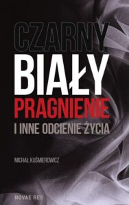Okładka: Czarny, biały, pragnienie i inne odcienie życia
