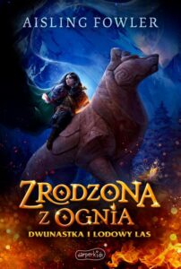 Okładka: Zrodzona z ognia. Dwunastka i Lodowy Las