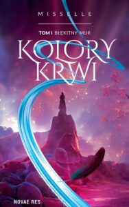 Okładka: Kolory Krwi. Tom I Błękitny Mur