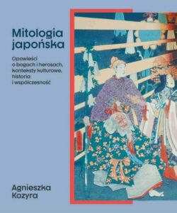 Okładka: Mitologia japońska. Opowieści o bogach i herosach, konteksty kulturowe, historia i współczesność