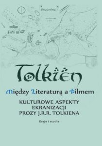 Okładka: Między literaturą a filmem Kulturowe aspekty ekranizacji prozy J. R. R. Tolkiena Eseje i studia
