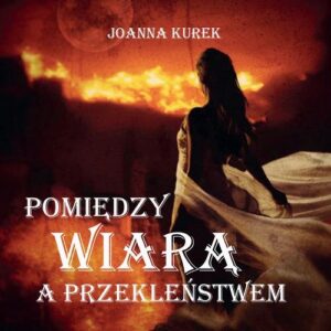 Okładka: Pomiędzy wiarą i przekleństwem