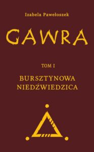 Okładka: Gawra. Tom 1. Bursztynowa Niedźwiedzica