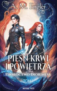 Okładka: Pieśń krwi i powietrza. Tom I: Proroctwo Dioriness