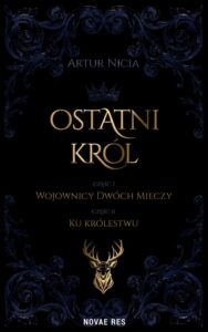 Okładka: Ostatni król cz. I Wojownicy Dwóch Mieczy oraz cz. II Ku królestwu