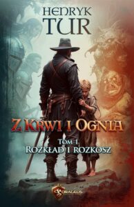 Okładka: Z Krwi i Ognia. Tom 1. Rozkład i Rozkosz