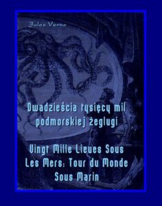 Okładka: Dwadzieścia tysięcy mil podmorskiej żeglugi - Vingt Mille Lieues Sous Les Mers Tour du Monde Sous Marin