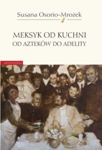 Okładka: Meksyk od kuchni. Od Azteków do Adelity