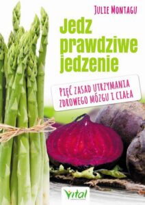 Okładka: Jedz prawdziwe jedzenie. Pięć zasad utrzymania zdrowego mózgu i ciała
