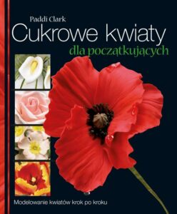 Okładka: Cukrowe kwiaty dla początkujących. Modelowanie kwiatów krok po kroku