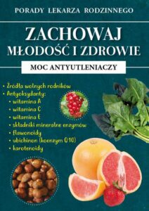 Okładka: Zachowaj młodość i zdrowie. Moc antyutleniaczy. Porady Lekarza Rodzinnego
