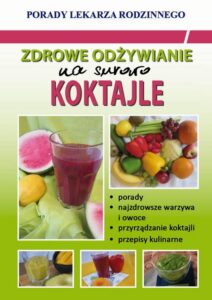 Okładka: Zdrowe odżywianie. Na surowo. Koktajle. Porady Lekarza Rodzinnego
