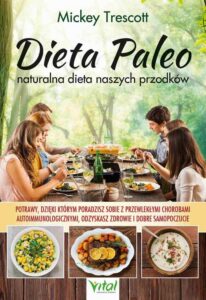 Okładka: Dieta Paleo – naturalna dieta naszych przodków. Potrawy, dzięki którym poradzisz sobie z przewlekłymi chorobami autoimmunologicznymi, odzyskasz zdrowie i dobre samopoczucie