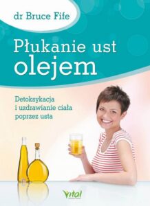 Okładka: Płukanie ust olejem. Detoksykacja i uzdrawianie ciała poprzez usta