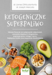 Okładka: Ketogeniczne superpaliwo. Zdrowe tłuszcze na zwiększenie odporności, zrzucenie zbędnych kilogramów, poprawę pracy mózgu i serca. Najlepsze źródła oraz poprawne dawkowanie