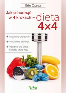 Okładka: Jak schudnąć w 4 krokach - dieta 4x4. 4 kluczowe produkty, 4-minutowe treningi, 4 tygodnie dla ciała, którego pragniesz