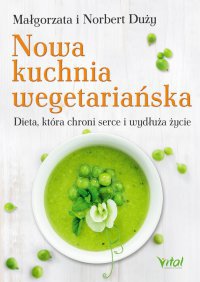 Okładka: Nowa kuchnia wegetariańska. Dieta, która chroni serce i wydłuża życie