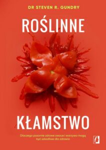 Okładka: Roślinne kłamstwo. Dlaczego pozornie zdrowe owoce i warzywa mogą być szkodliwe dla zdrowia