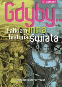 Okładka: Gdyby...Całkiem inna historia świata. Historia kontrfaktyczna