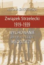 Okładka: Związek Strzelecki 1919-1939. Wychowanie obywatelskie młodzieży