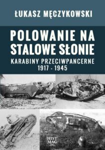 Okładka: Polowanie na stalowe słonie. Karabiny przeciwpancerne 1917 – 1945