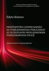 Okładka: Przestępstwo czynnej napaści na funkcjonariusza publicznego ze szczególnym uwzględnieniem funkcjonariusza Policji