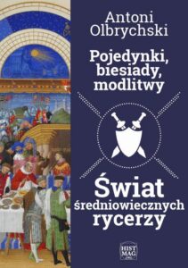 Okładka: Pojedynki, biesiady, modlitwy. Świat średniowiecznych rycerzy