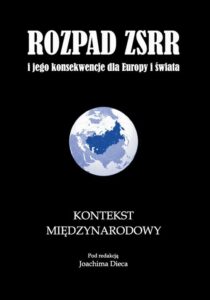 Okładka: Rozpad ZSRR i jego konsekwencje dla Europy i świata część 3 Kontekst międzynarodowy