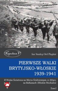 Okładka: Pierwsze walki brytyjsko-włoskie 1939-1941. II Wojna Światowa na Morzu Śródziemnym, w Afryce, na Bałkanach i Bliskim Wschodzie Tom I
