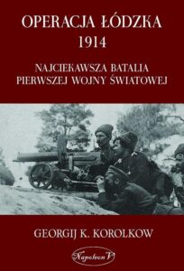 Okładka: Operacja łódzka 1914. Najciekawsza batalia pierwszej wojny światowej