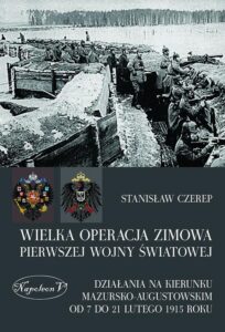 Okładka: Wielka operacja zimowa pierwszej wojny światowej. Działania na kierunku mazursko-augustowskim od 7 do 21 lutego 1915 roku