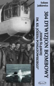 Okładka: 304 Dywizjon Bombowy "Ziemi Śląskiej im. ks. Józefa Poniatowskiego"