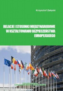 Okładka: Relacje i stosunki międzynarodowe w kształtowaniu bezpieczeństwa europejskiego