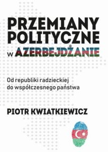 Okładka: Przemiany polityczne w Azerbejdżanie. Od republiki radzieckiej do współczesnego państwa.